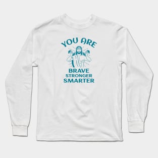 You Are Brave Stronger Smarter Long Sleeve T-Shirt